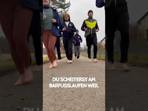 Du scheiterst am Barfußlaufen weil…