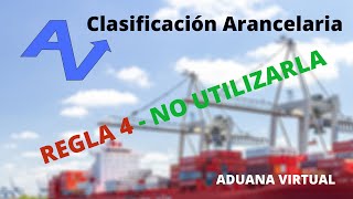 REGLA 4 -NO UTILIZARLA - SISTEMA ARMONIZADO - CLASIFICACION ARANCELARIA