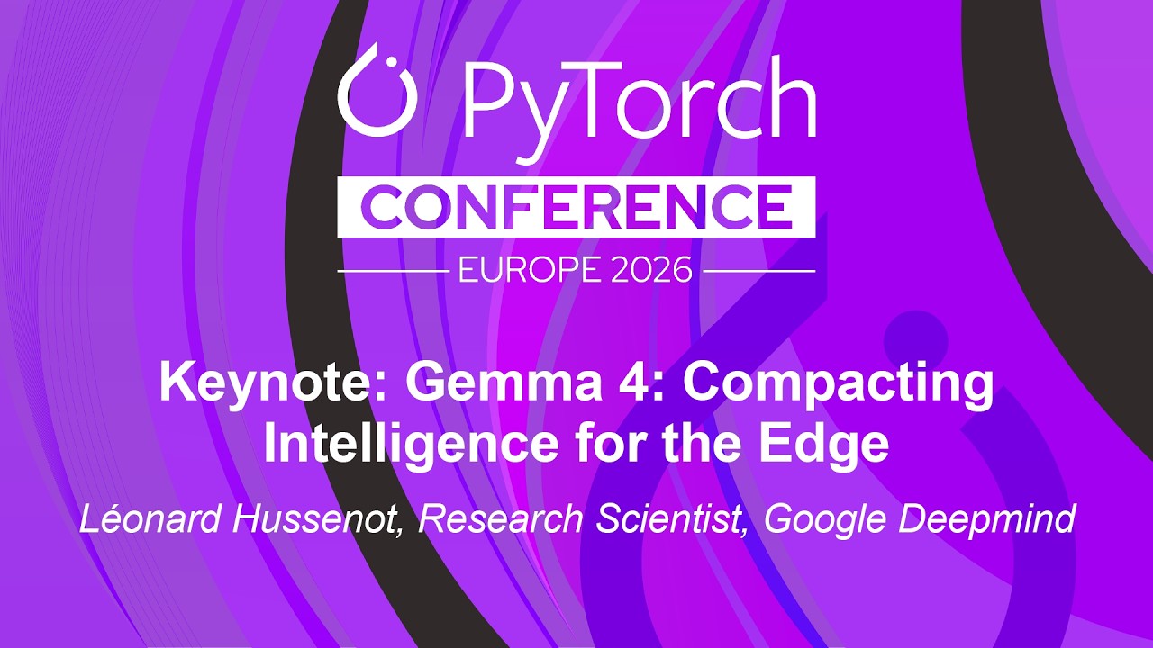 Keynote: Gemma 4: Compacting Intelligence for the Edge - Léonard Hussenot