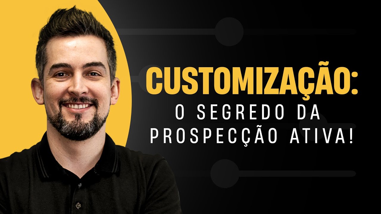 CUSTOMIZAÇÃO: o segredo da prospecção ativa!