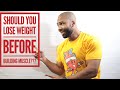 Should You Lose Weight Before Building Muscle? | Kelly Brown