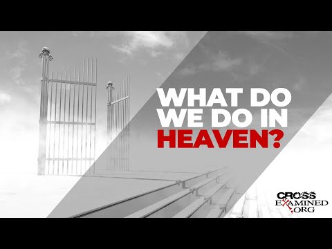 What do we do in Heaven? What is Hell?
