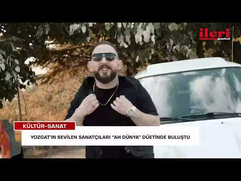 Yozgat’ın sevilen sanatçıları “Ah Dünya” düetinde buluştu | İleri Gazetesi