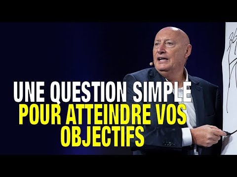 Une Question Simple Pour Atteindre Vos Objectifs