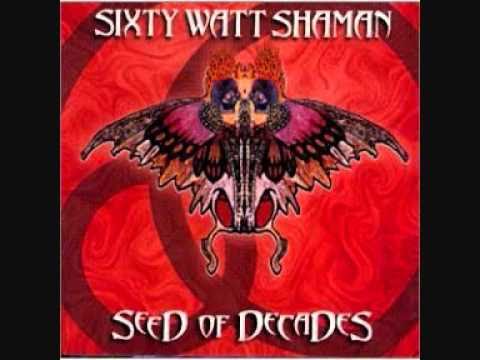 Sixty Watt Shaman - Seed Of Decades