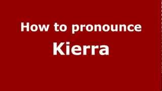How to pronounce Kierra