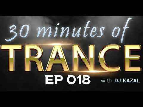 30 minutes of TRANCE with DJ KAZAL | EP 018 | ONLY PURE MUSIC - NO COMMENTS! #trance  #top10 #vocal