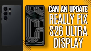 Samsung To Address S26 Ultra Display Issues in Upcoming One UI Update. Can That Really Fit It?