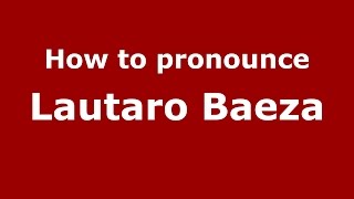 How to pronounce Lautaro Baeza
