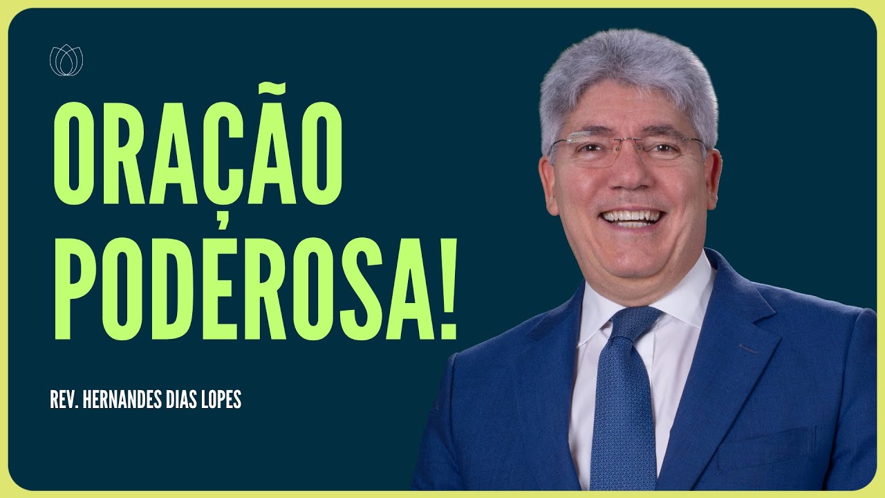A ORAÇÃO TEM PODER! VOCÊ CRÊ? | Rev. Hernandes Dias Lopes | IPP