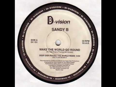 SANDY B  Make The World Go Round ( Deep Dish Round The World Mix )