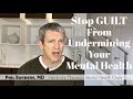 Stop Guilt From Undermining Your Mental Health