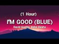 David Guetta, Bebe Rexha - I'm good (Blue) (1 Hour) (LYRICS) 