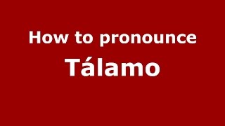 How to pronounce Tálamo