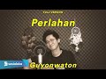 PERLAHAN - GUYON WATON (Cover Arvian Dwi)