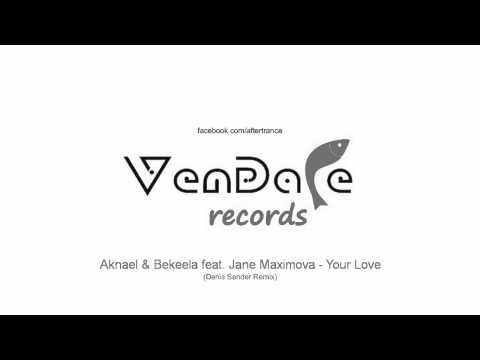 Aknael & Bekeela feat  Jane Maximova   Your Love Denis Sender Remix