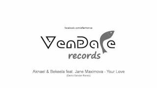 Aknael & Bekeela feat  Jane Maximova   Your Love Denis Sender Remix