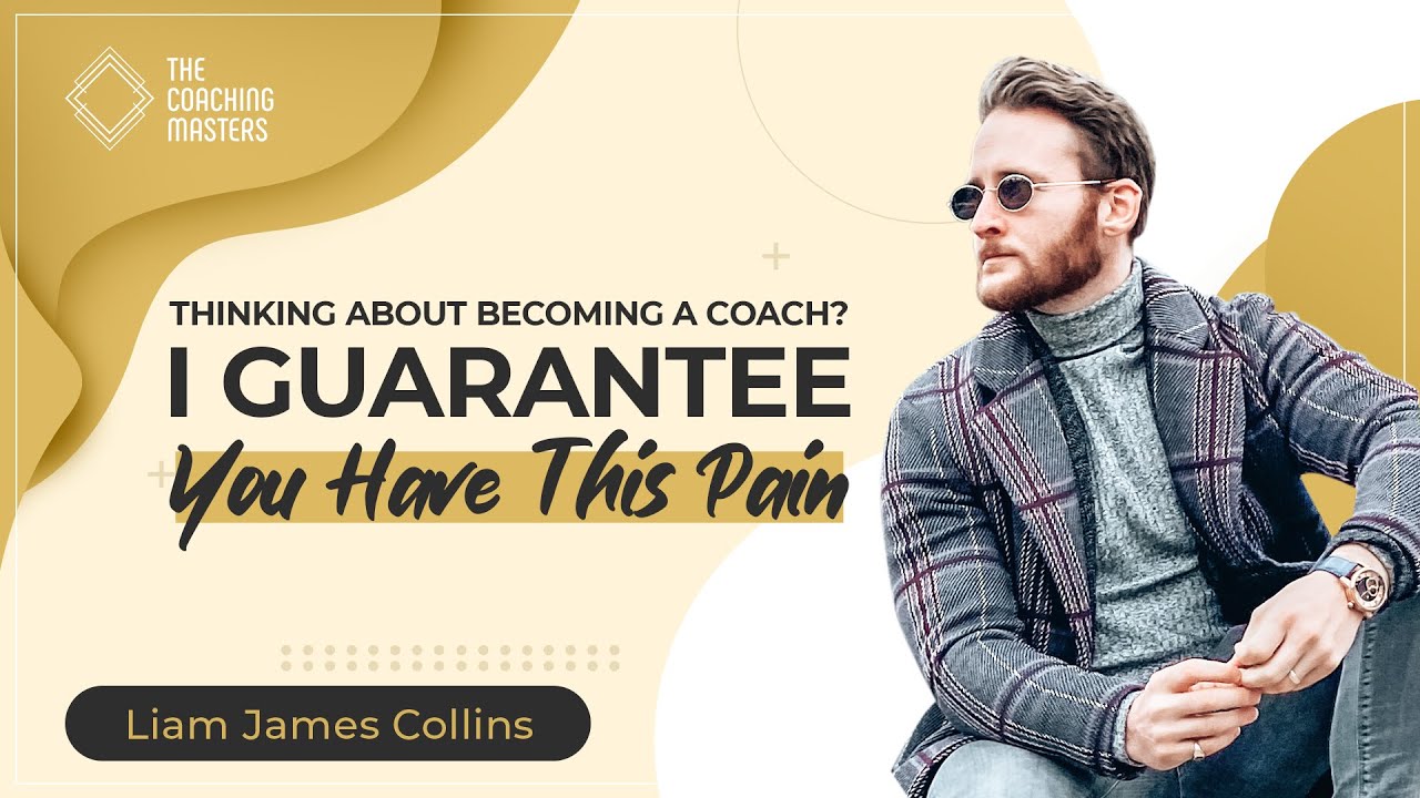 Thinking About Becoming A Coach? I Guarantee You Have This Pain | The Coaching Masters