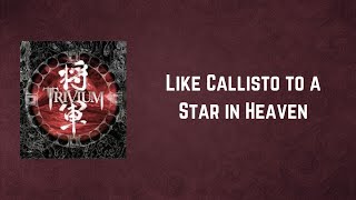 Trivium - Like Callisto to a Star in Heaven (Lyrics)