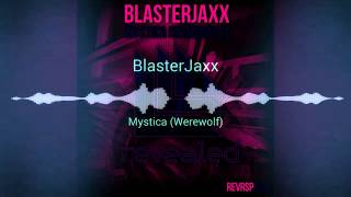 [EDM] Blasterjaxx - Mystica (Werewolf)