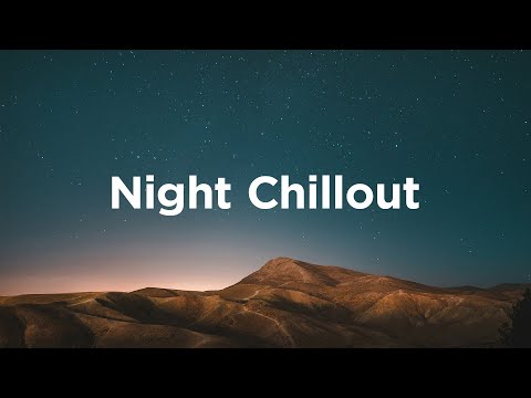 Night Chillout ✨ Chillout Vibes for Your Relaxing Nights
