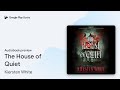The House of Quiet by Kiersten White · Audiobook preview