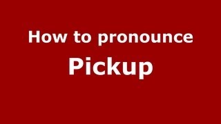 How to pronounce Pickup