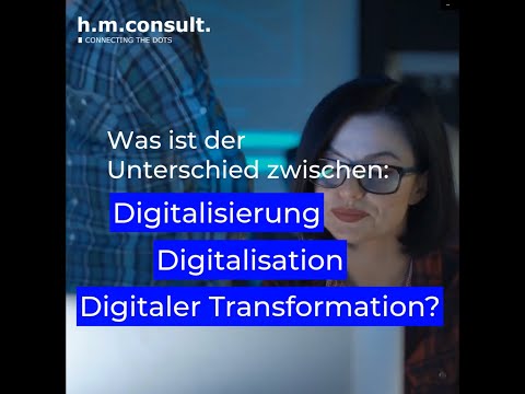 Unterschied Digitalisierung, Digitalisation und digitaler Transformation