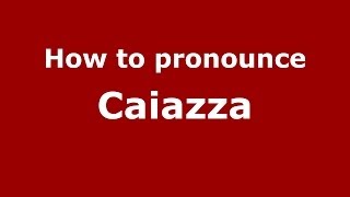 How to pronounce Caiazza