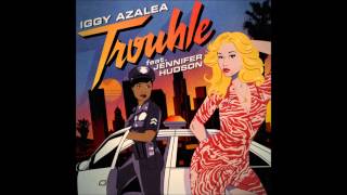 Iggy Azalea - Trouble (feat. Jennifer Hudson) (Audio)