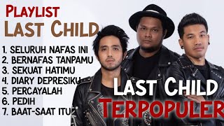Download lagu Playlist Last Child Terbaik | Seluruh Nafas Ini | Diary Depresiku | Terbaik 2024 mp3