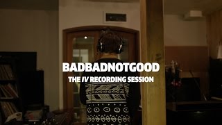 BADBADNOTGOOD - The IV Recording Sessions | Red Bull Music Academy