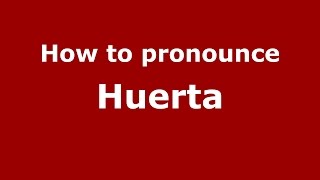 How to pronounce Huerta