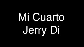 Jerry Di - Mi Cuarto [Lyrics/Letras]