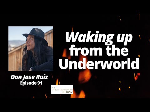 Waking up from the Underworld with Don Jose Ruiz I The Drew Pearlman Show