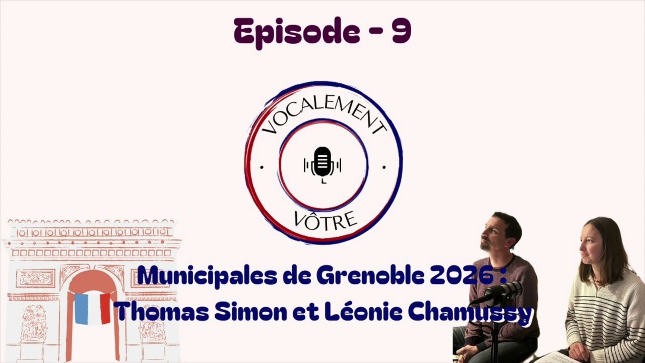 Vocalement vôtre - épisode #9 : Municipales Grenoble 2026 - Thomas Simon et Léonie Chamussy (GAC)
