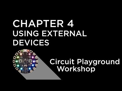 Circuit Playground Express Workshop - Chapter 4 - Using External Devices