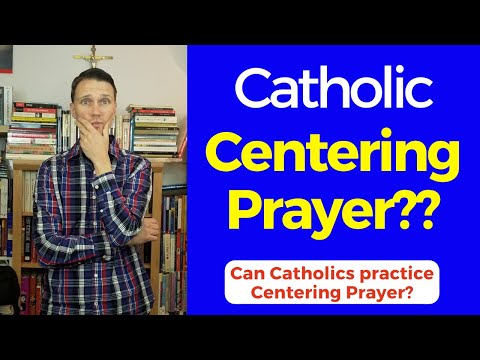Catholic Centering Prayer?? (Can Catholics do Centering Prayer?)