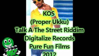 Kos- Proper Ukku- Talk A The Streets Riddim- Digitalize Records-2012