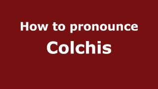 How to pronounce Colchis