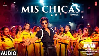 Jawan: Mis Chicas(SPANISH)(Audio)Shah Rukh KhanNay