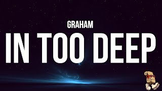 GRAHAM - in too deep (Lyrics)