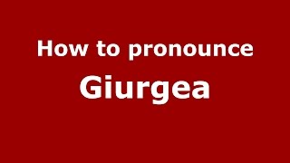 How to pronounce Giurgea