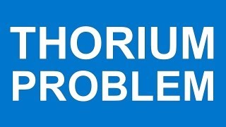 THE THORIUM PROBLEM - Manufacturing & energy sector hobbled by thorium