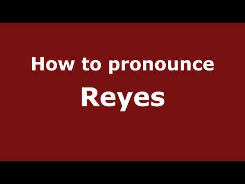 How to Pronounce Reyes - PronounceNames.com