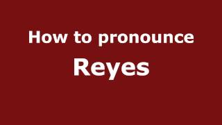 How to pronounce Reyes