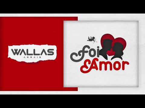 Wallas Arrais - Foi Amor (Áudio Oficial)