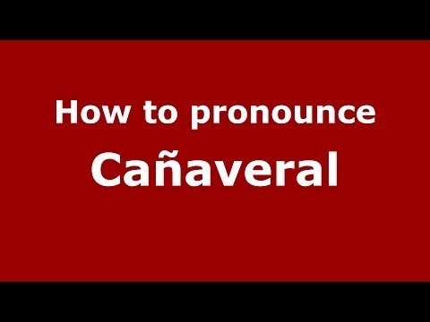 How to pronounce Cañaveral (Spanish/Spain) - PronounceNames.com