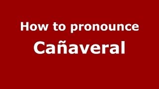 How to pronounce Cañaveral