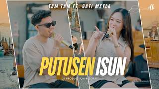 Download lagu Tam Tam Ft. Gati Meyla - PUTUSEN ISUN || DK PRODUCTION Reborn mp3 Download lagu Tam Tam Ft. Gati Meyla - PUTUSEN ISUN || DK PRODUCTION Reborn mp3